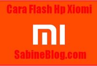 Cara Flash HP Xiaomi Terlengkap untuk Semua Tipe!