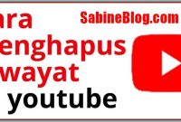Cara Menghapus Riwayat Pencarian YouTube