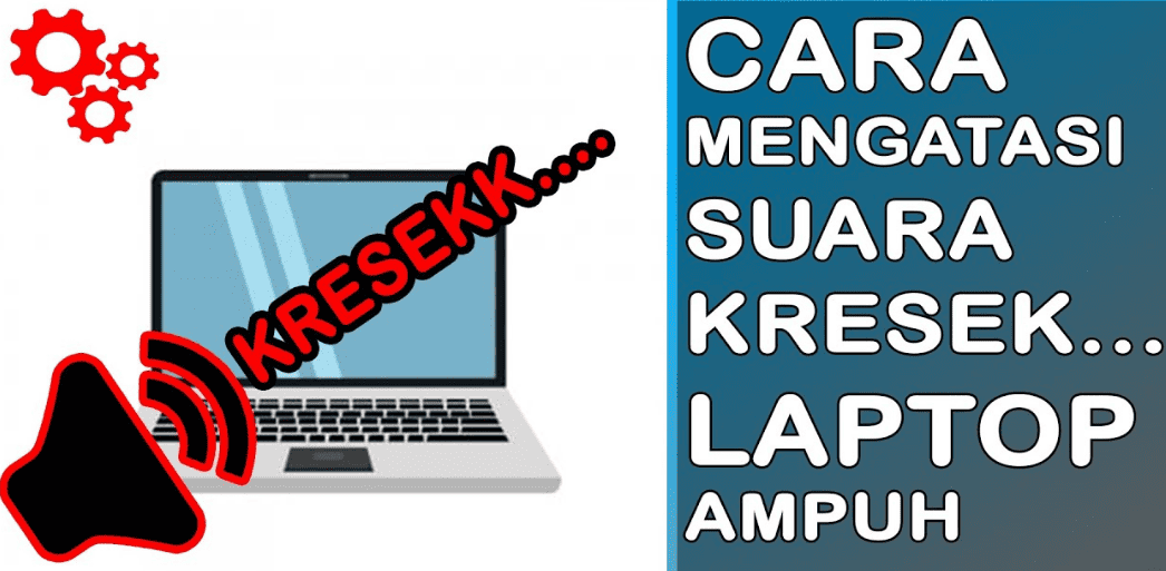 Cara Mengatasi Speaker Laptop Kresek