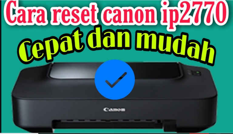 Cara Reset Printer Canon iP2770: Panduan Lengkap