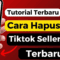 Panduan Lengkap Cara Hapus Akun TikTok Seller